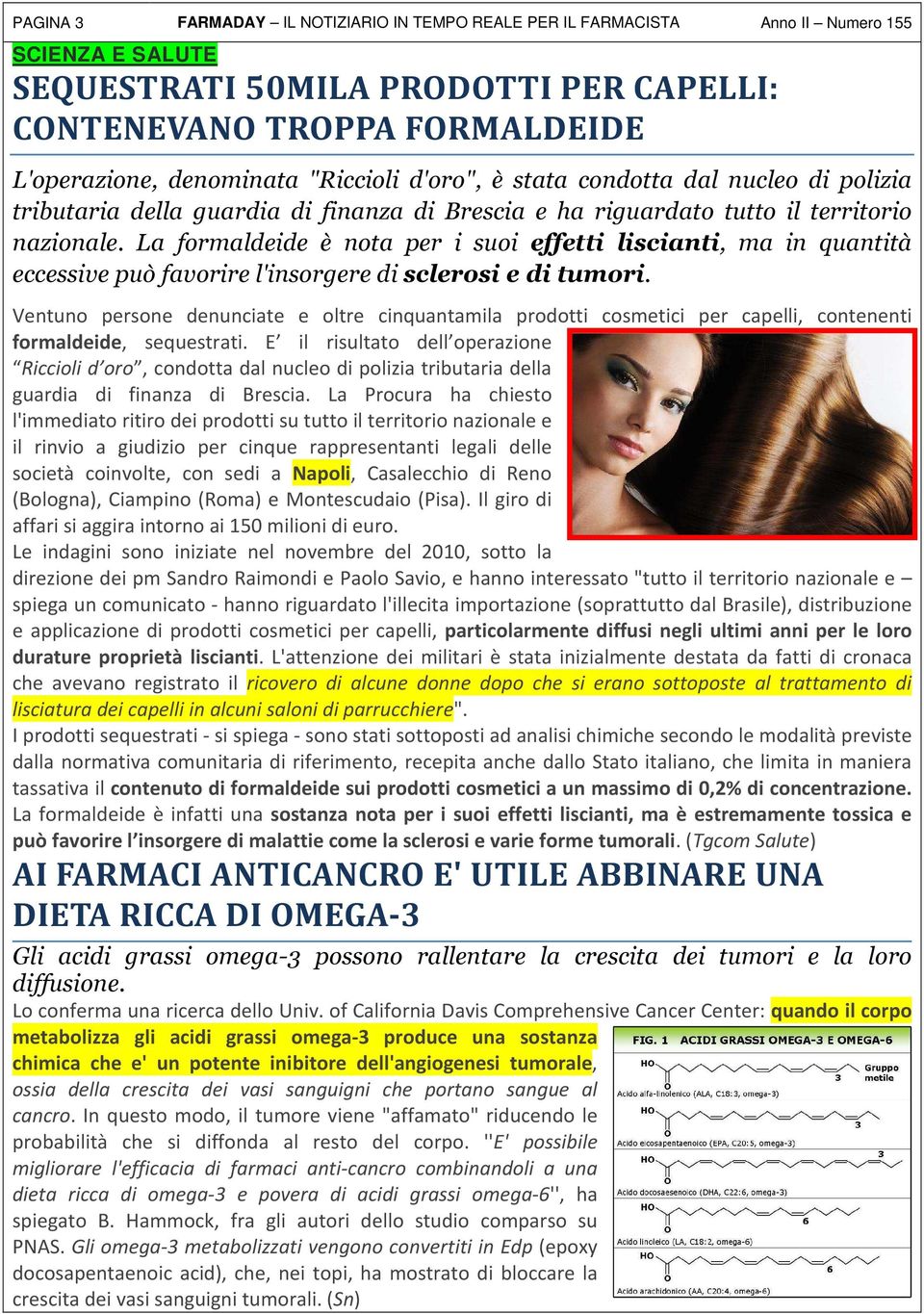 La formaldeide è nota per i suoi effetti liscianti, ma in quantità eccessive può favorire l'insorgere di sclerosi e di tumori.