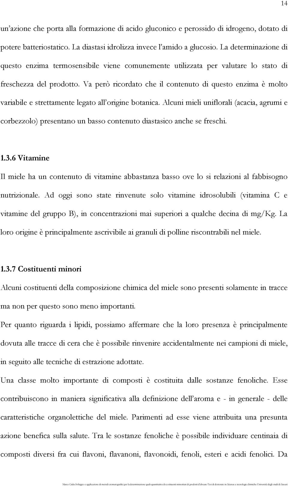 Va però ricordato che il contenuto di questo enzima è molto variabile e strettamente legato all origine botanica.