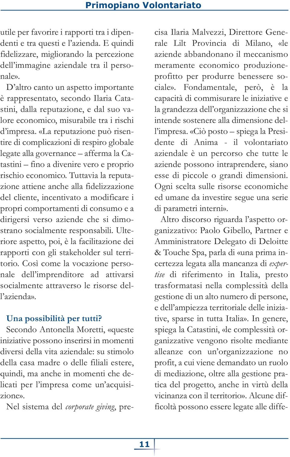 «Ciò posto spiega la Presidente di Anima - il volontariato aziendale è un percorso che tutte le aziende possono intraprendere, siano esse di piccole o grandi dimensioni.