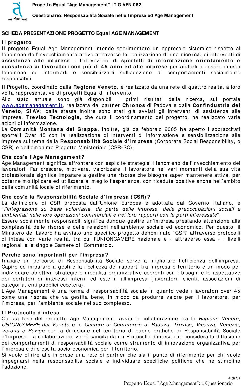 aiutarli a gestire questo fenomeno ed informarli e sensibilizzarli sull adozione di comportamenti socialmente responsabili.