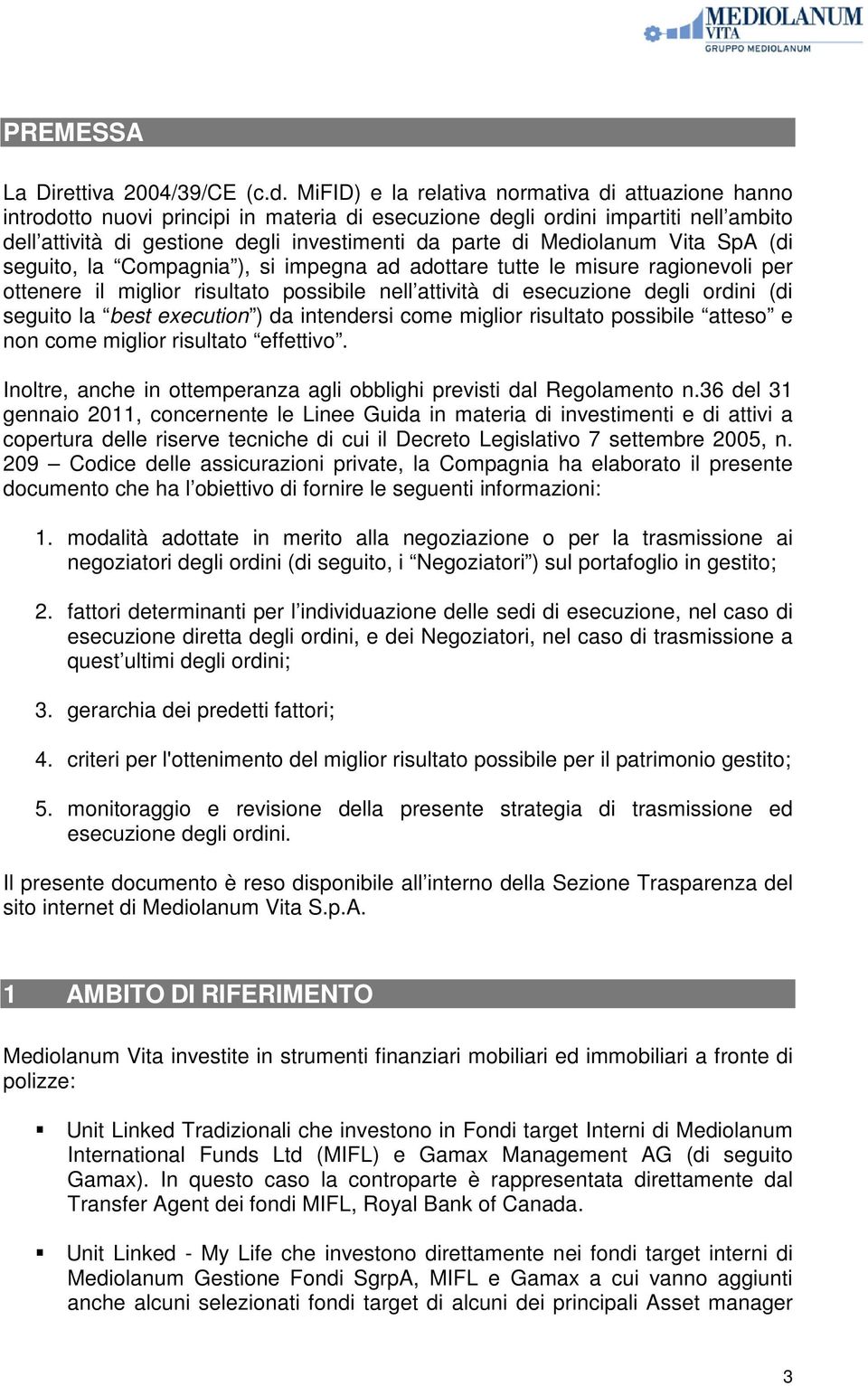 Mediolanum Vita SpA (di seguito, la Compagnia ), si impegna ad adottare tutte le misure ragionevoli per ottenere il miglior risultato possibile nell attività di esecuzione degli ordini (di seguito la