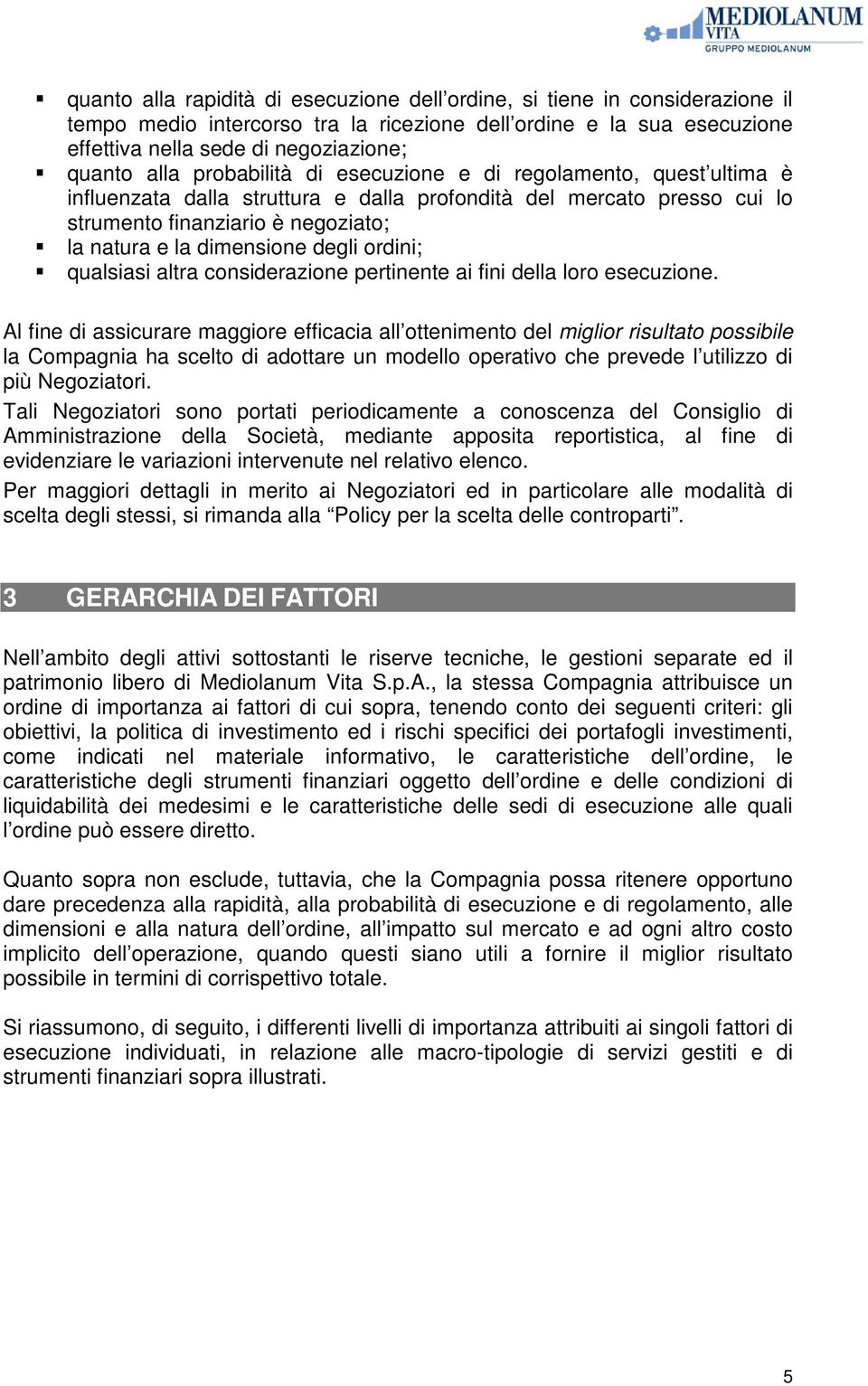 ordini; qualsiasi altra considerazione pertinente ai fini della loro esecuzione.