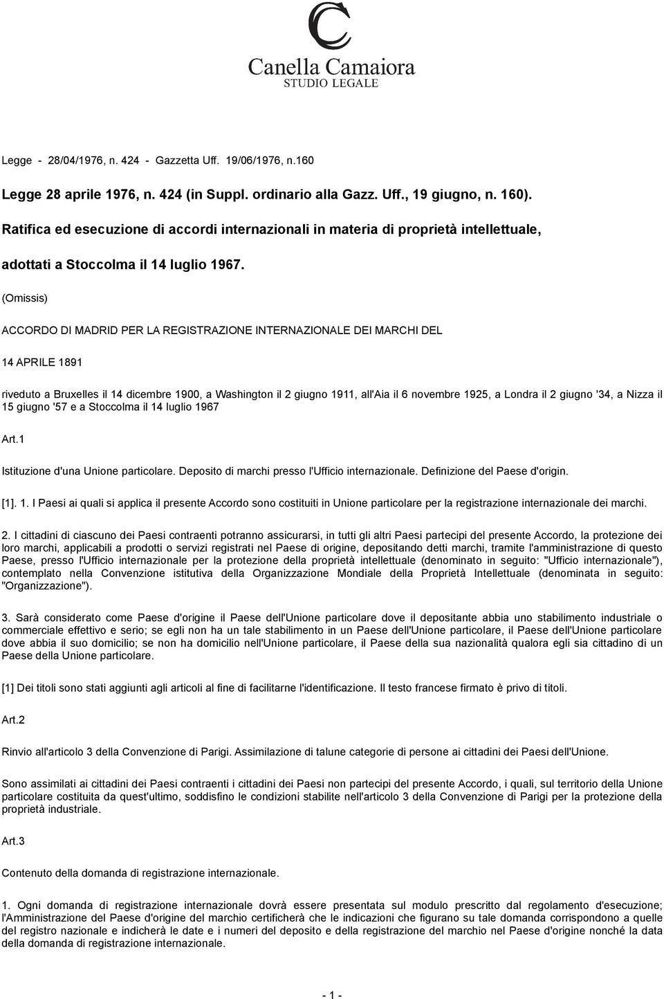 (Omissis) ACCORDO DI MADRID PER LA REGISTRAZIONE INTERNAZIONALE DEI MARCHI DEL 14 APRILE 1891 riveduto a Bruxelles il 14 dicembre 1900, a Washington il 2 giugno 1911, all'aia il 6 novembre 1925, a