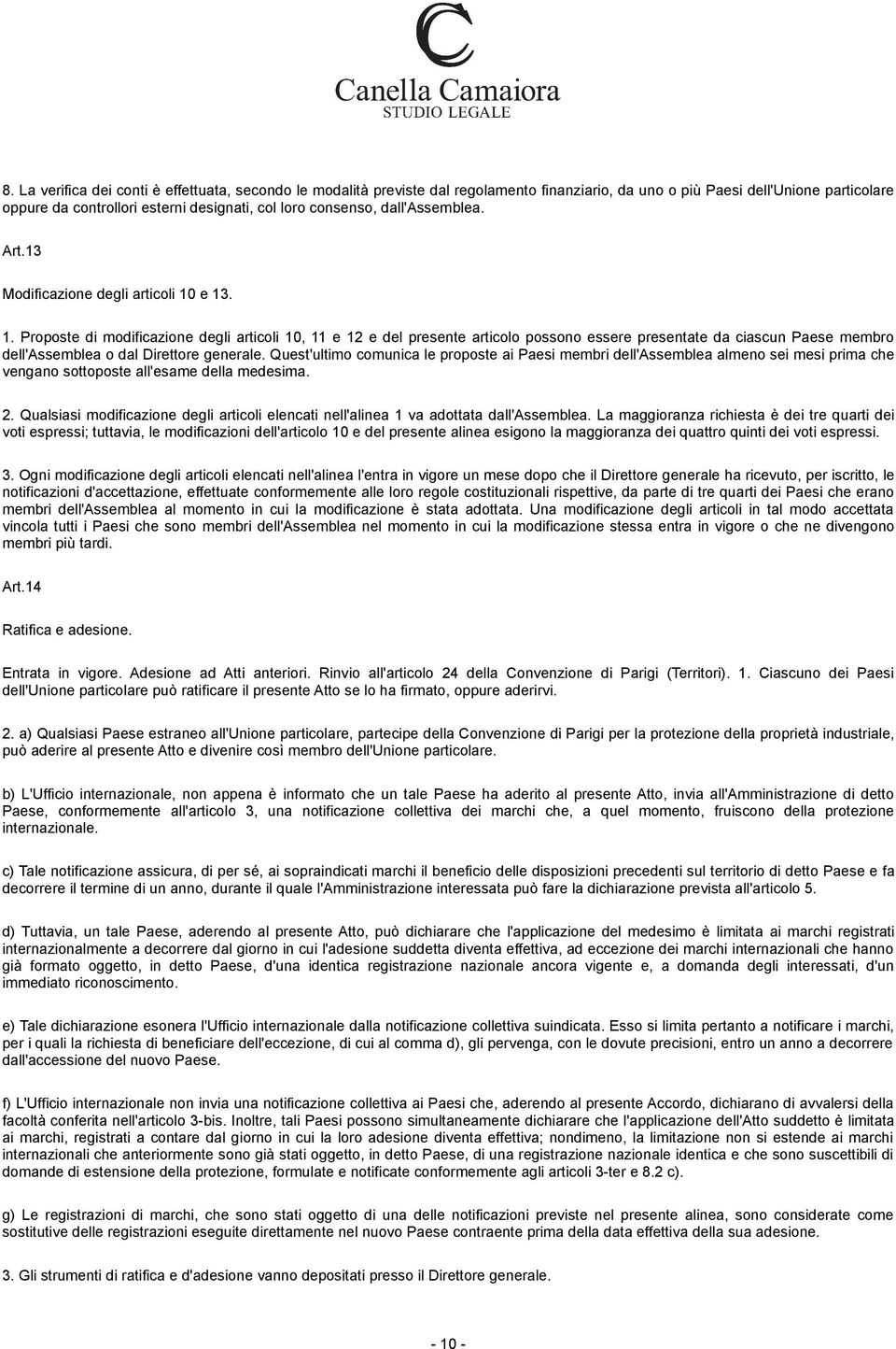 e 13. 1. Proposte di modificazione degli articoli 10, 11 e 12 e del presente articolo possono essere presentate da ciascun Paese membro dell'assemblea o dal Direttore generale.