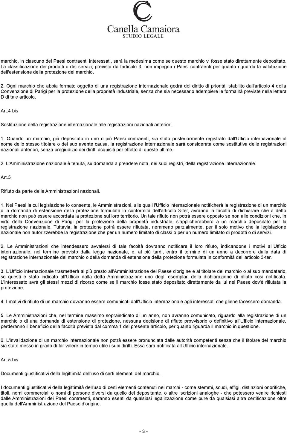 Ogni marchio che abbia formato oggetto di una registrazione internazionale godrà del diritto di priorità, stabilito dall'articolo 4 della Convenzione di Parigi per la protezione della proprietà