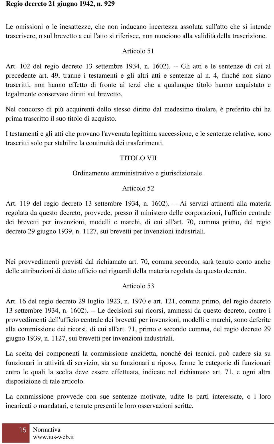 4, finché non siano trascritti, non hanno effetto di fronte ai terzi che a qualunque titolo hanno acquistato e legalmente conservato diritti sul brevetto.