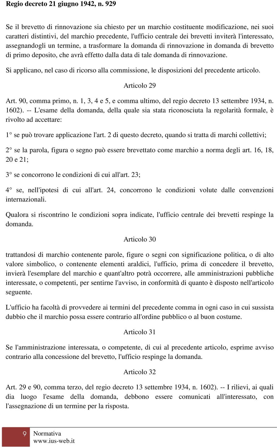 Si applicano, nel caso di ricorso alla commissione, le disposizioni del precedente articolo. Articolo 29 Art. 90, comma primo, n. 1, 3, 4 e 5, e comma ultimo, del regio decreto 13 settembre 1934, n.