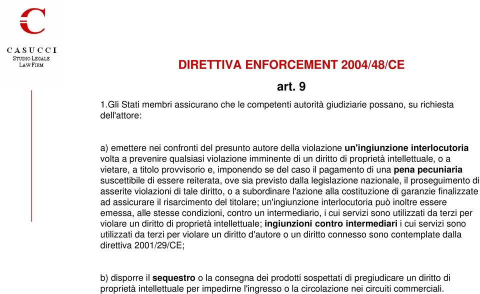 volta a prevenire qualsiasi violazione imminente di un diritto di proprietà intellettuale, o a vietare, a titolo provvisorio e, imponendo se del caso il pagamento di una pena pecuniaria suscettibile