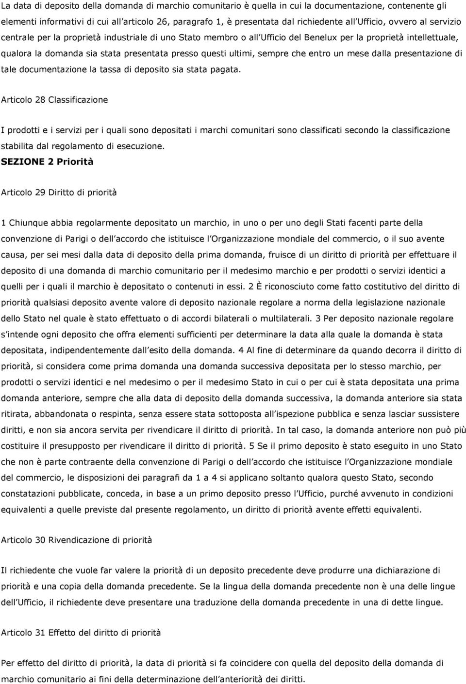 ultimi, sempre che entro un mese dalla presentazione di tale documentazione la tassa di deposito sia stata pagata.