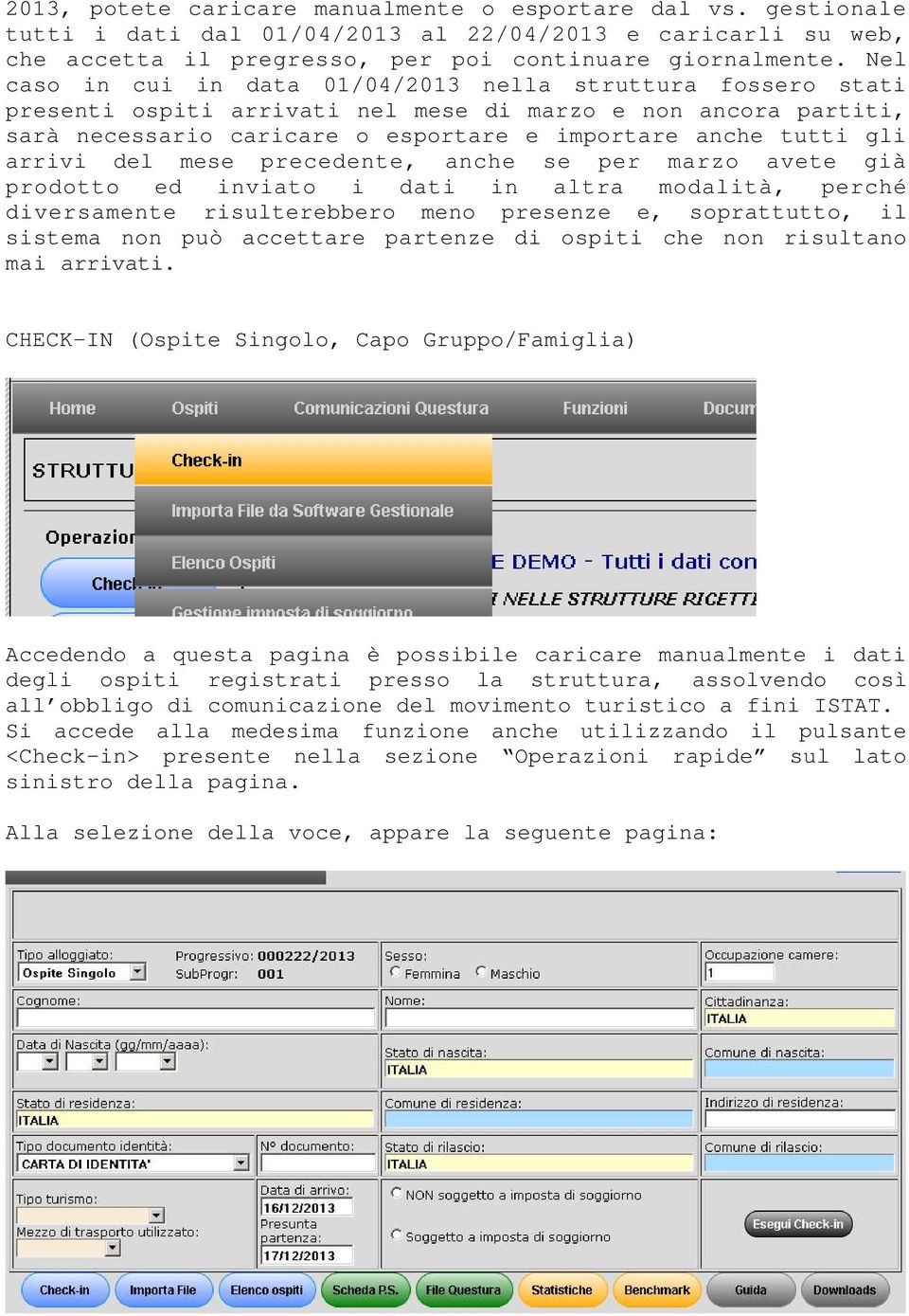 arrivi del mese precedente, anche se per marzo avete già prodotto ed inviato i dati in altra modalità, perché diversamente risulterebbero meno presenze e, soprattutto, il sistema non può accettare