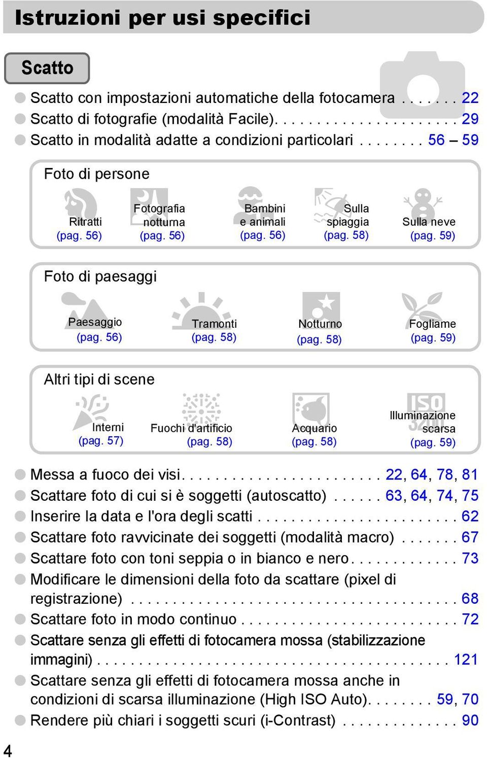 56) U Tramonti (pag. 58),Notturno (pag. 58) O Fogliame (pag. 59) Altri tipi di scene H Interni t Fuochi d'artificio (pag. 57) (pag. 58) y Acquario (pag. 58) Illuminazione Zscarsa (pag.