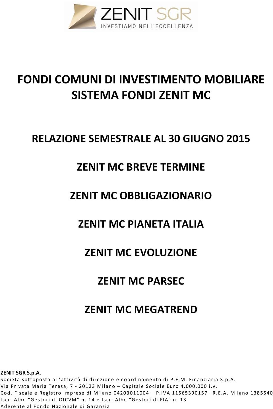 F.M. Finanziaria S.p.A. Via Privata Maria Teresa, 7 20123 Milano Capitale Sociale Euro 4.000.000 i.v. Cod.