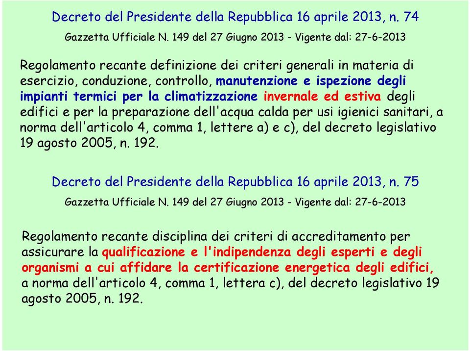 climatizzazione invernale ed estiva degli edifici e per la preparazione dell'acqua calda per usi igienici sanitari, a norma dell'articolo 4, comma 1, lettere a) e c), del decreto legislativo 19