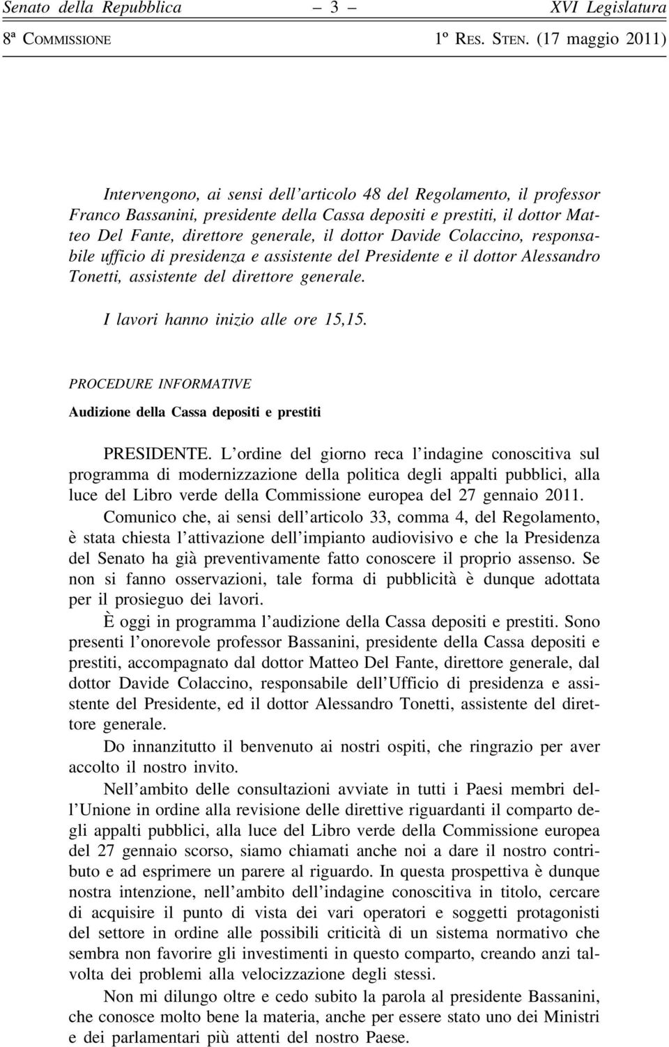 PROCEDURE INFORMATIVE Audizione della Cassa depositi e prestiti PRESIDENTE.