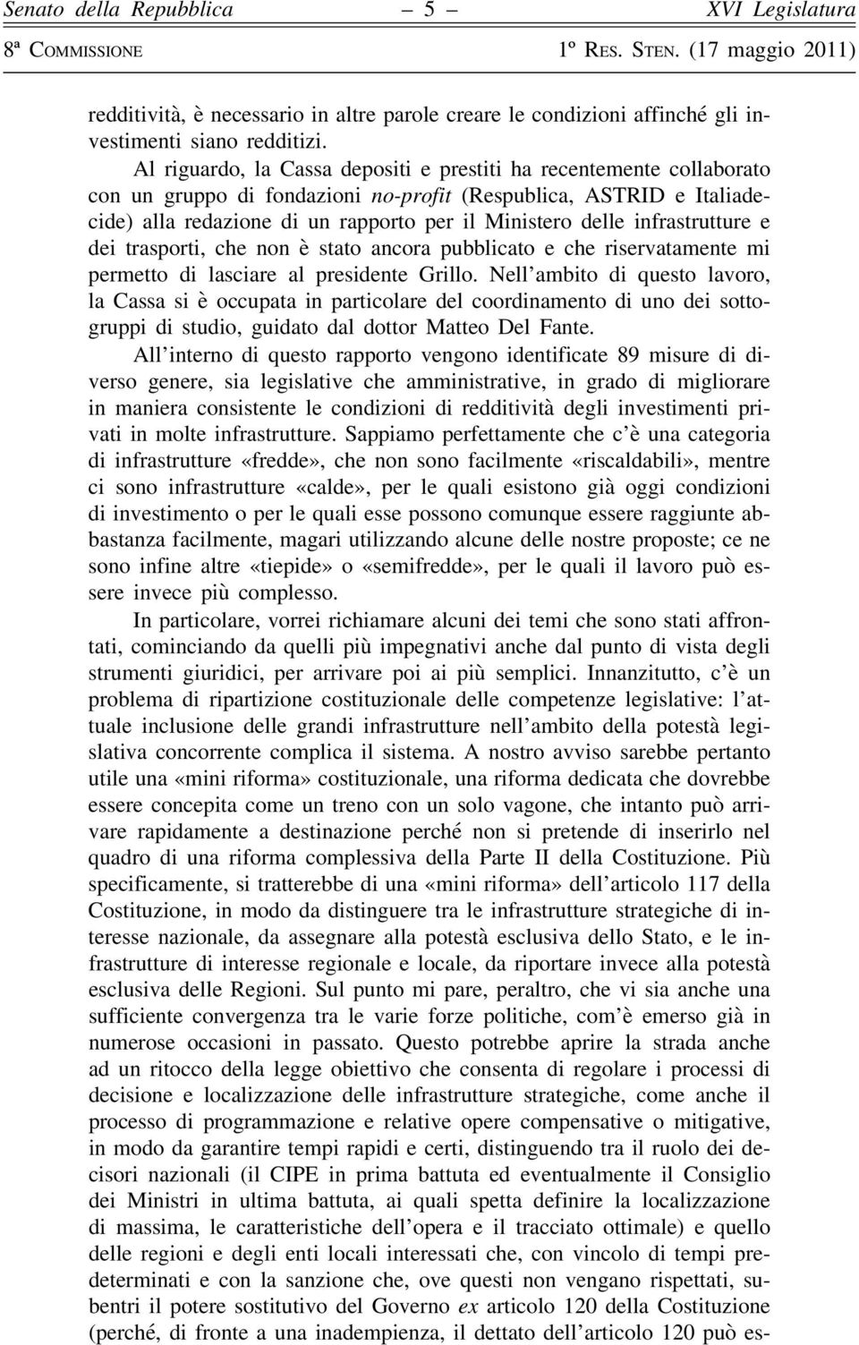 infrastrutture e dei trasporti, che non è stato ancora pubblicato e che riservatamente mi permetto di lasciare al presidente Grillo.