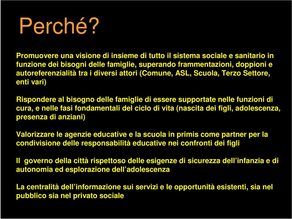 ASL, Scuola, Terzo Settore, enti vari) Rispondere al bisogno delle famiglie di essere supportate nelle funzioni di cura, e nelle fasi fondamentali del ciclo di vita (nascita dei figli, adolescenza,