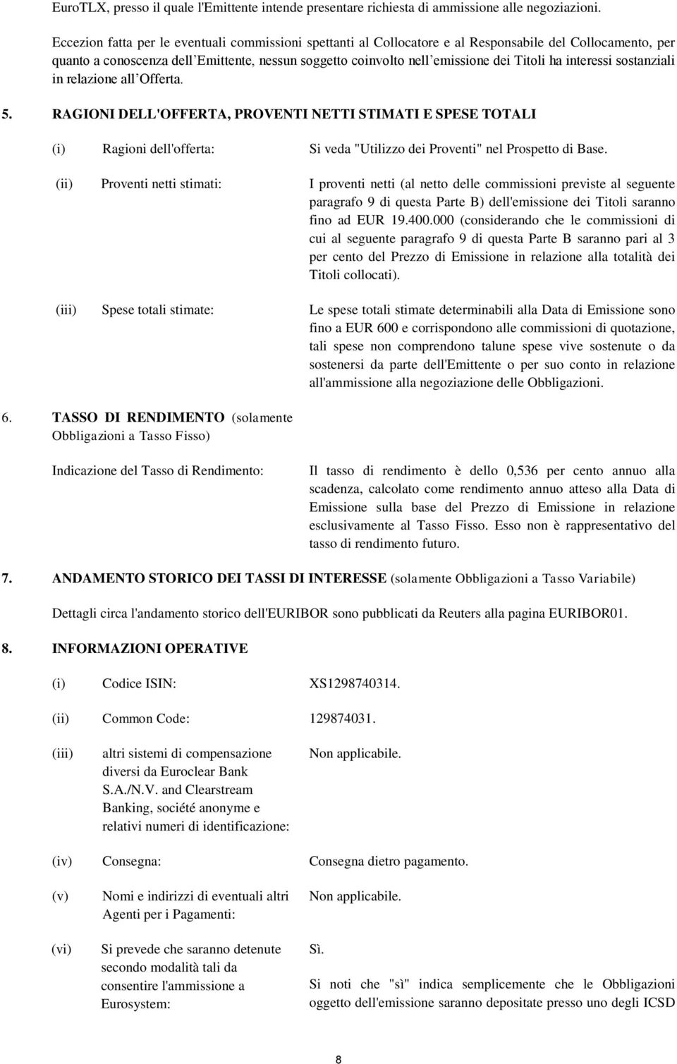 interessi sostanziali in relazione all Offerta. 5. RAGIONI DELL'OFFERTA, PROVENTI NETTI STIMATI E SPESE TOTALI (i) Ragioni dell'offerta: Si veda "Utilizzo dei Proventi" nel Prospetto di Base.