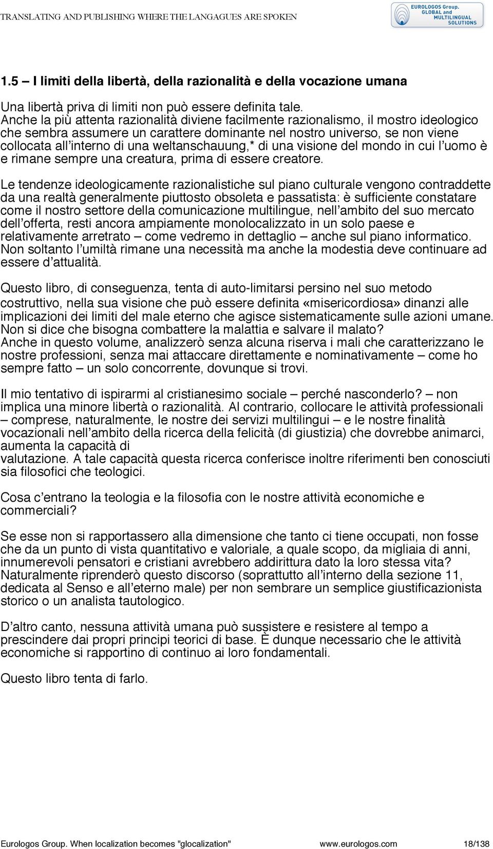 weltanschauung,* di una visione del mondo in cui lʼuomo è e rimane sempre una creatura, prima di essere creatore.