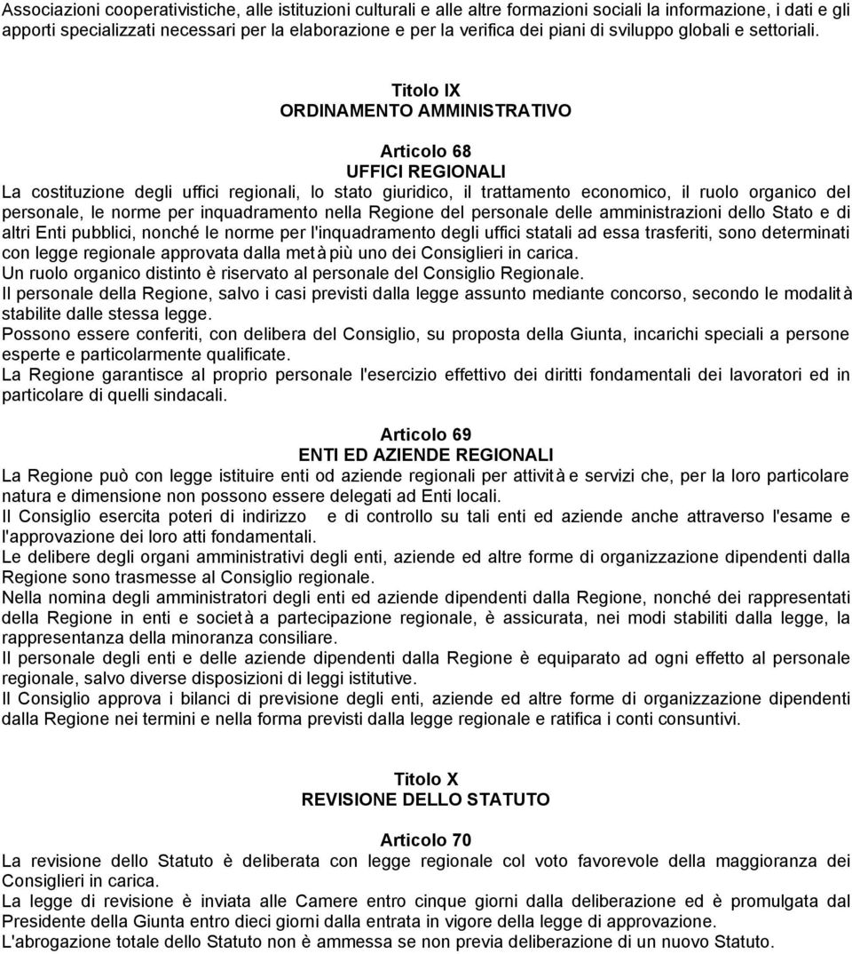 Titolo IX ORDINAMENTO AMMINISTRATIVO Articolo 68 UFFICI REGIONALI La costituzione degli uffici regionali, lo stato giuridico, il trattamento economico, il ruolo organico del personale, le norme per