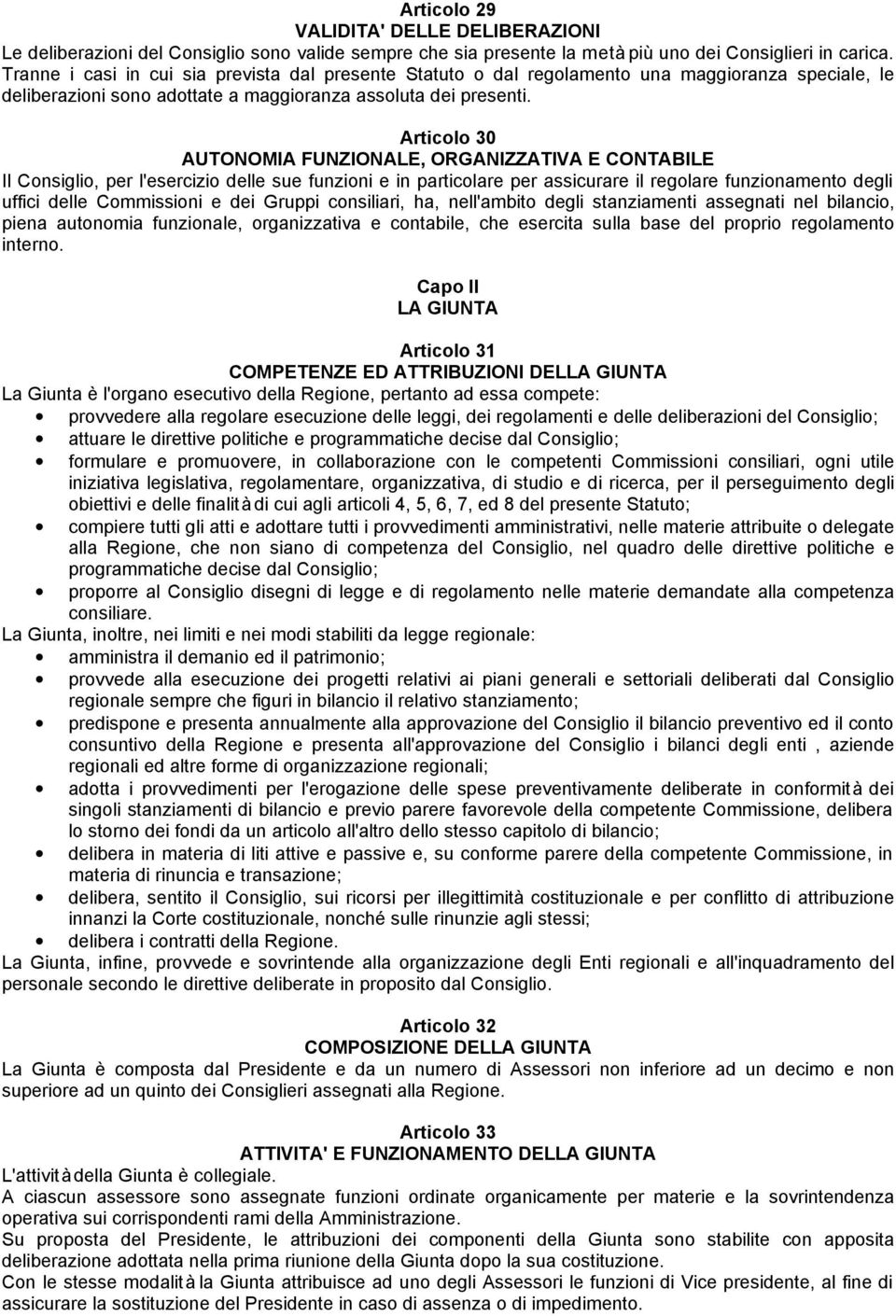 Articolo 30 AUTONOMIA FUNZIONALE, ORGANIZZATIVA E CONTABILE Il Consiglio, per l'esercizio delle sue funzioni e in particolare per assicurare il regolare funzionamento degli uffici delle Commissioni e