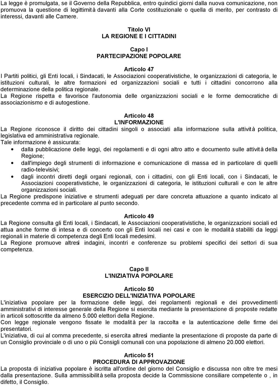 Titolo VI LA REGIONE E I CITTADINI Capo I PARTECIPAZIONE POPOLARE Articolo 47 I Partiti politici, gli Enti locali, i Sindacati, le Associazioni cooperativistiche, le organizzazioni di categoria, le