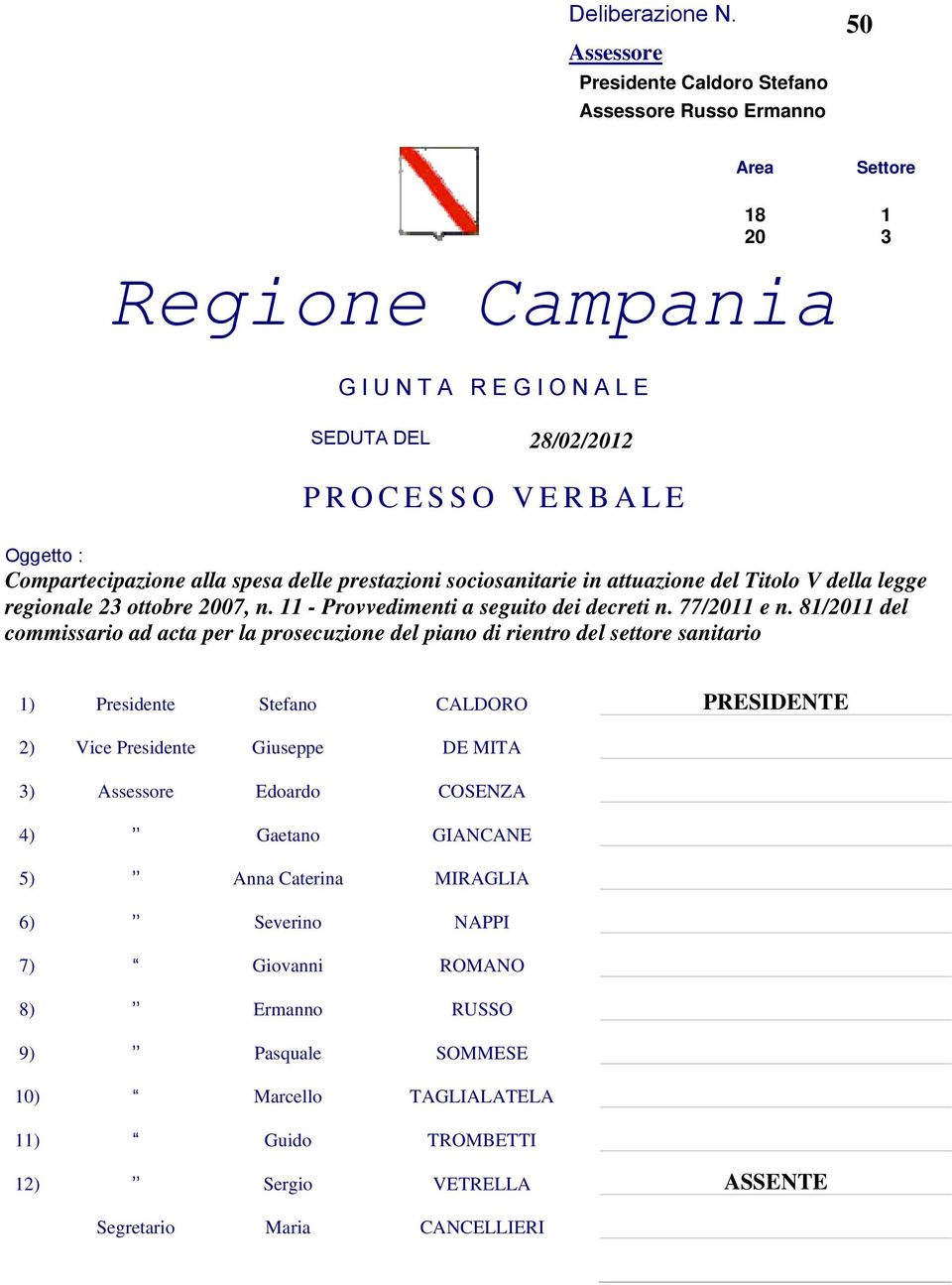 delle prestazioni sociosanitarie in attuazione del Titolo V della legge regionale 23 ottobre 2007, n. 11 - Provvedimenti a seguito dei decreti n. 77/2011 e n.