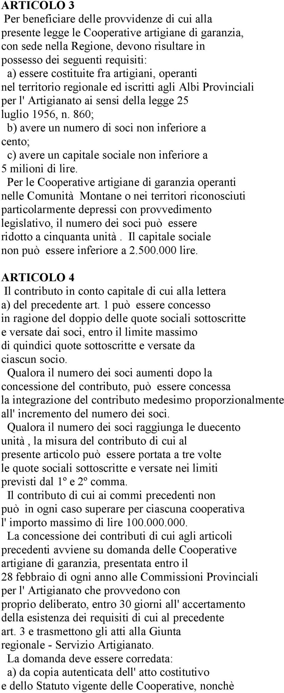 860; b) avere un numero di soci non inferiore a cento; c) avere un capitale sociale non inferiore a 5 milioni di lire.