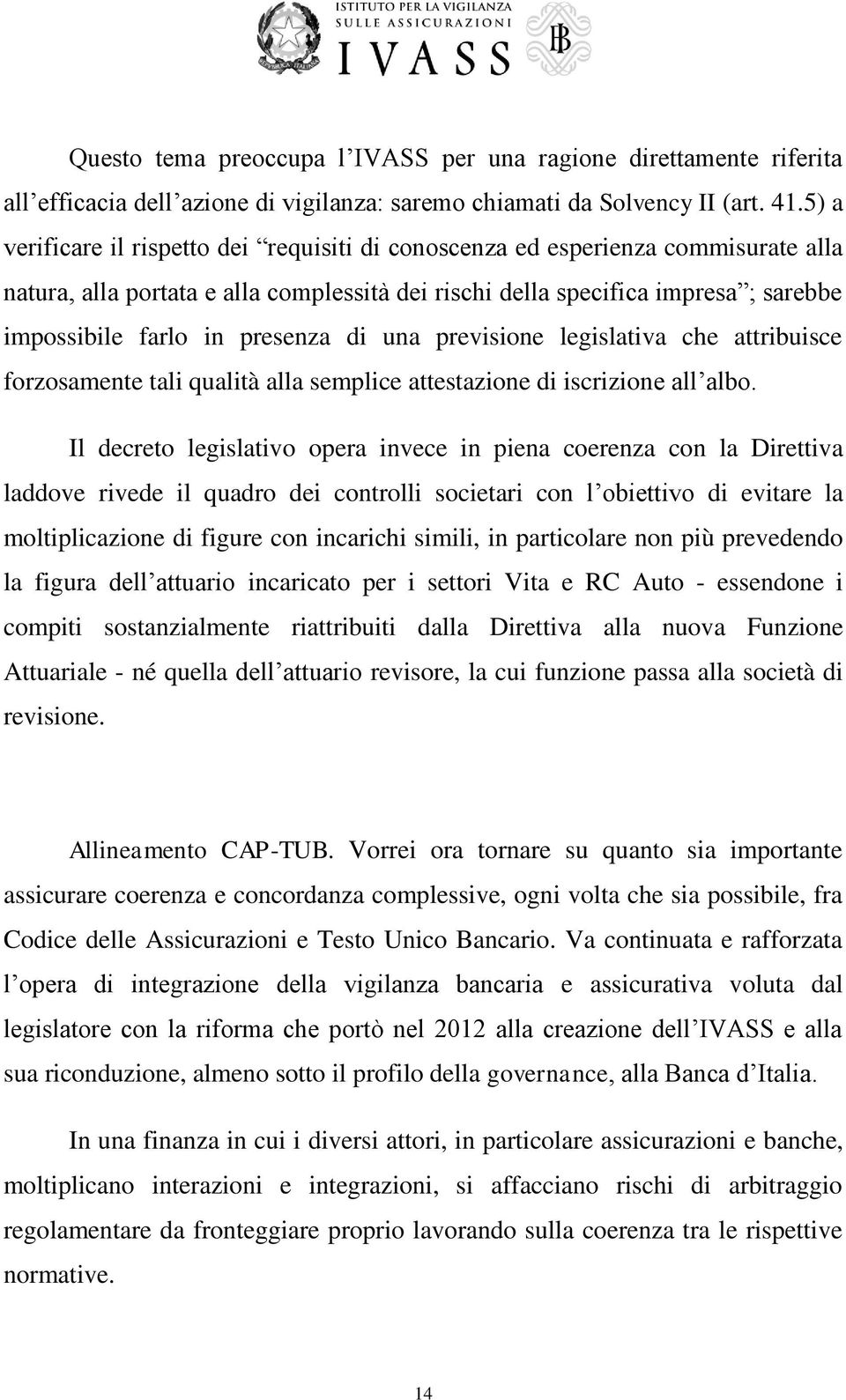 presenza di una previsione legislativa che attribuisce forzosamente tali qualità alla semplice attestazione di iscrizione all albo.