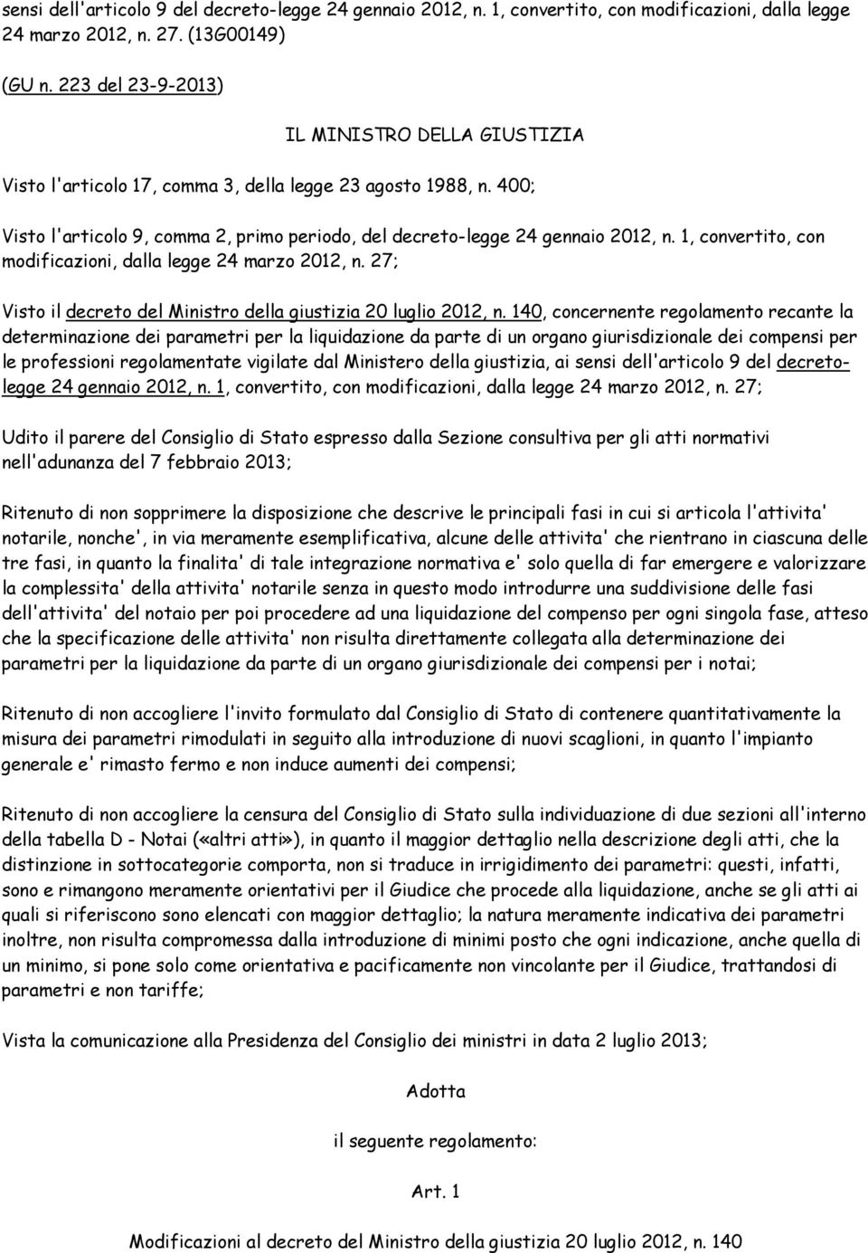 1, convertito, con modificazioni, dalla legge 24 marzo 2012, n. 27; Visto il decreto del Ministro della giustizia 20 luglio 2012, n.