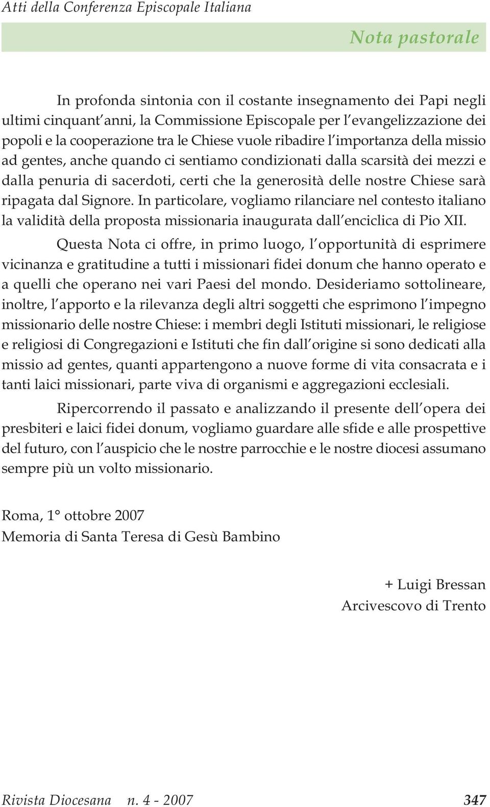 generosità delle nostre Chiese sarà ripagata dal Signore. In particolare, vogliamo rilanciare nel contesto italiano la validità della proposta missionaria inaugurata dall enciclica di Pio XII.