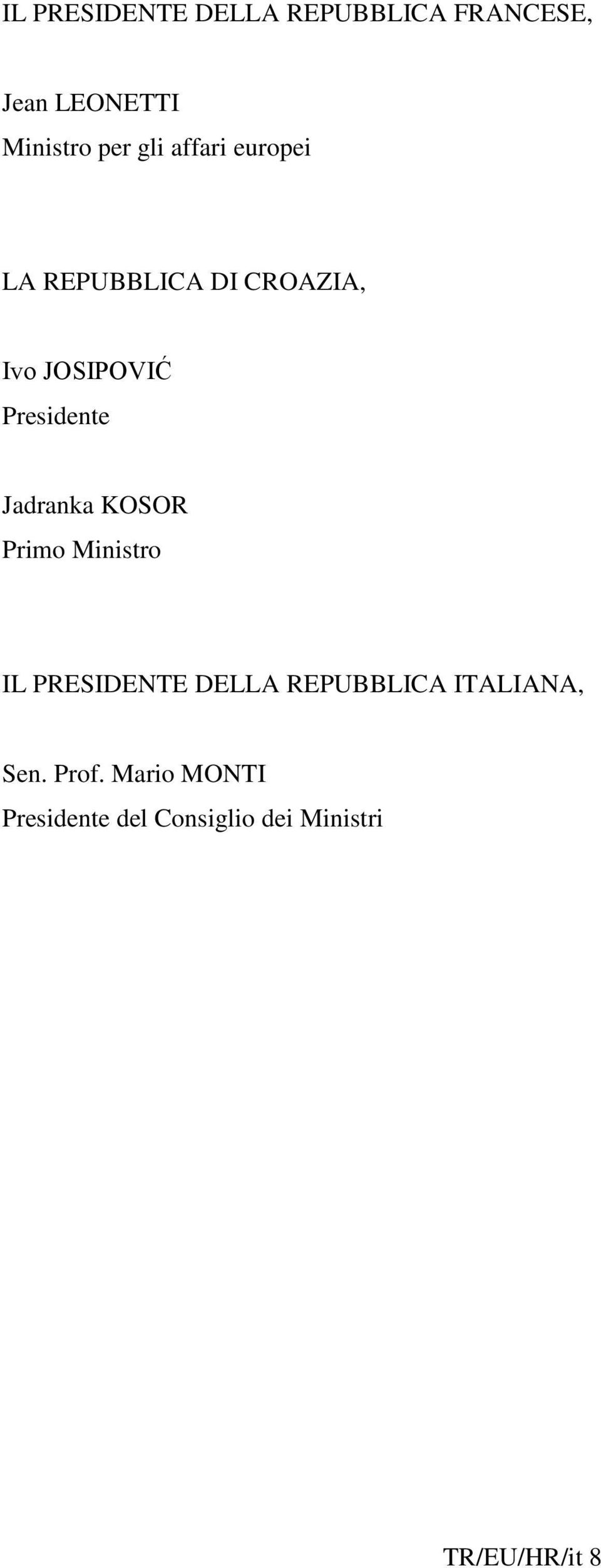 Jadranka KOSOR Primo Ministro IL PRESIDENTE DELLA REPUBBLICA ITALIANA,