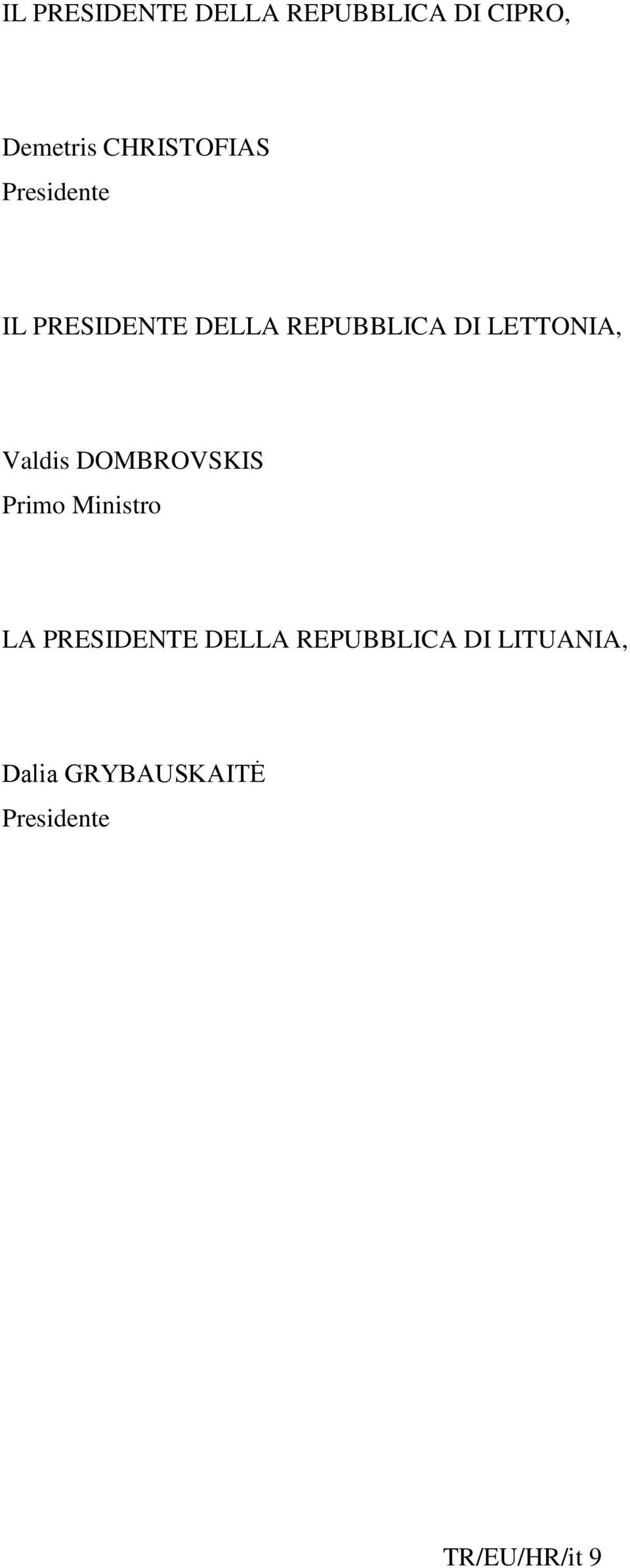 LETTONIA, Valdis DOMBROVSKIS Primo Ministro LA PRESIDENTE