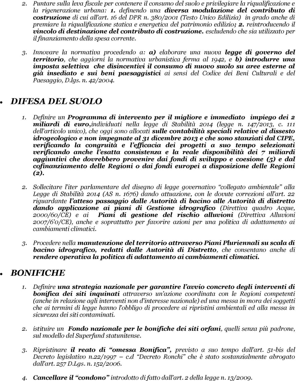 380/2001 (Testo Unico Edilizia) in grado anche di premiare la riqualificazione statica e energetica del patrimonio edilizio; 2. reintroducendo il vincolo di destinazione del contributo di costruzione.