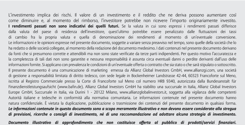 I rendimenti passati non sono indicativi dei quelli futuri.