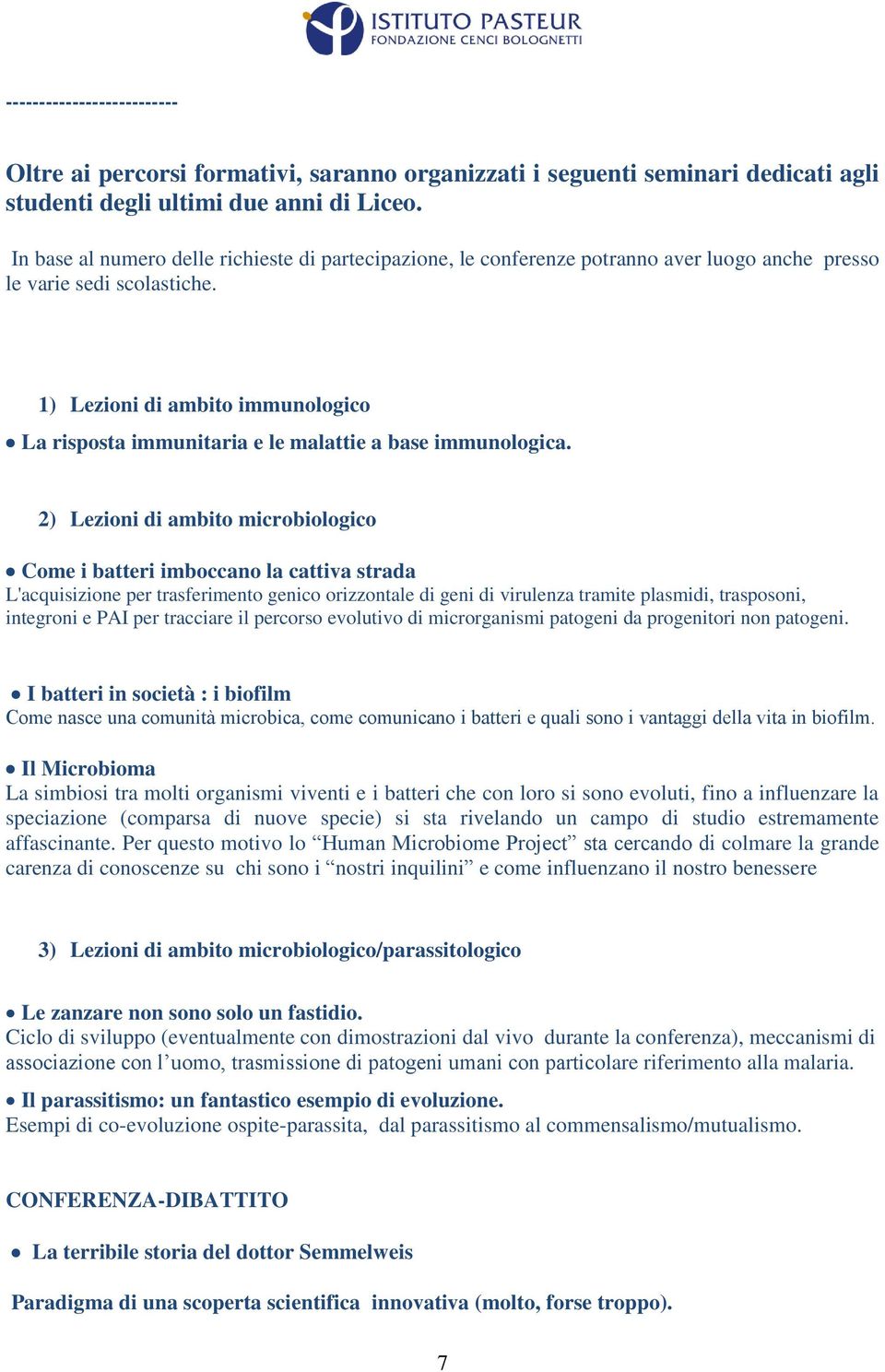 1) Lezioni di ambito immunologico La risposta immunitaria e le malattie a base immunologica.