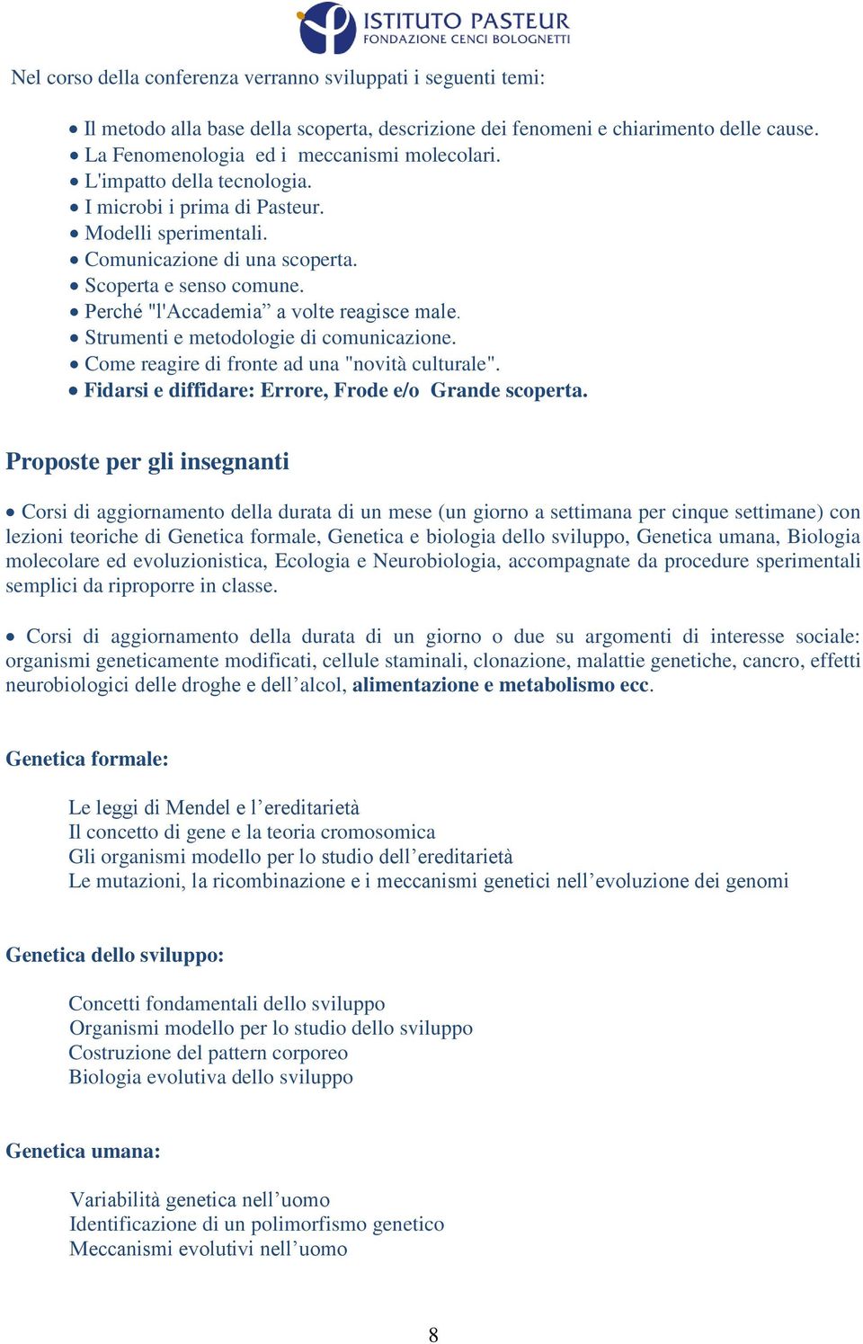 Strumenti e metodologie di comunicazione. Come reagire di fronte ad una "novità culturale". Fidarsi e diffidare: Errore, Frode e/o Grande scoperta.