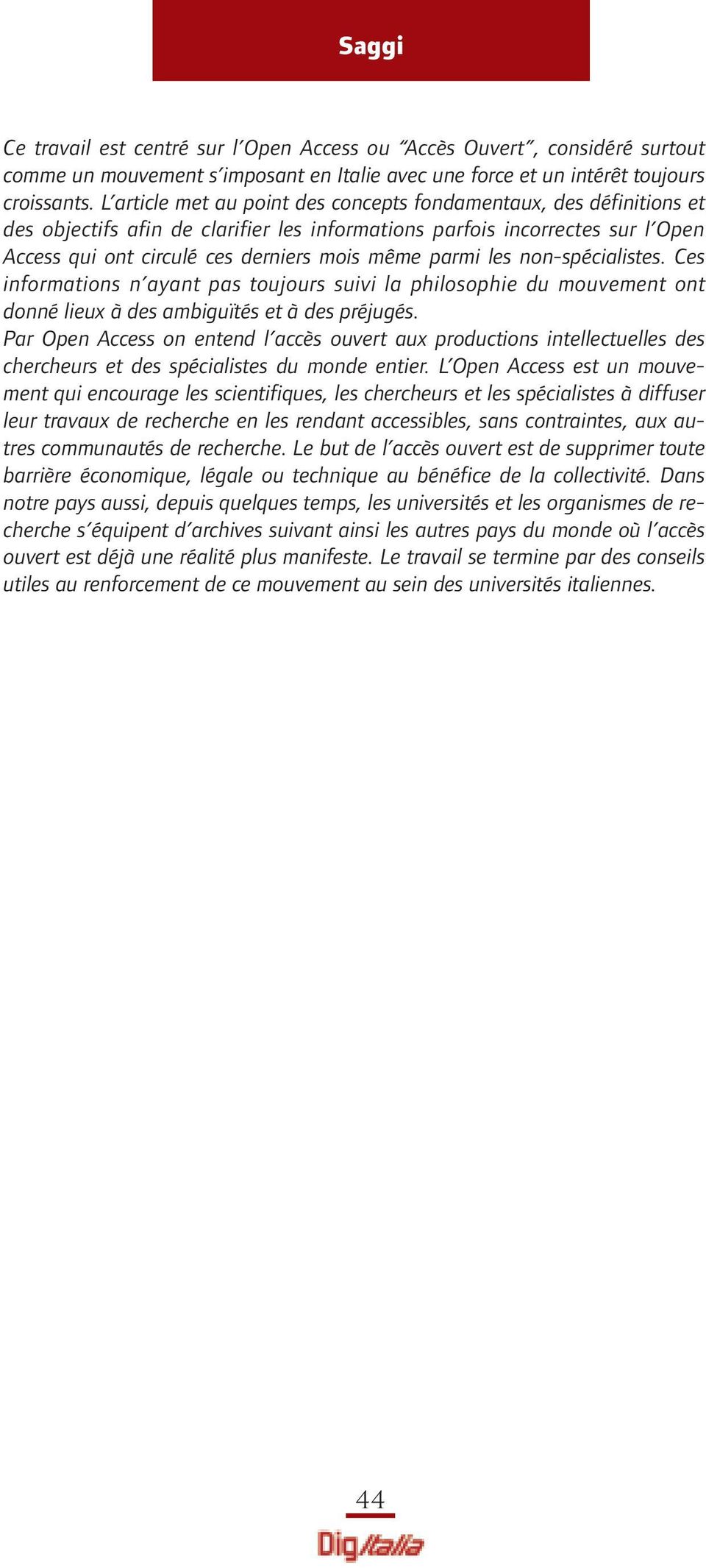 parmi les non-spécialistes. Ces informations n ayant pas toujours suivi la philosophie du mouvement ont donné lieux à des ambiguïtés et à des préjugés.