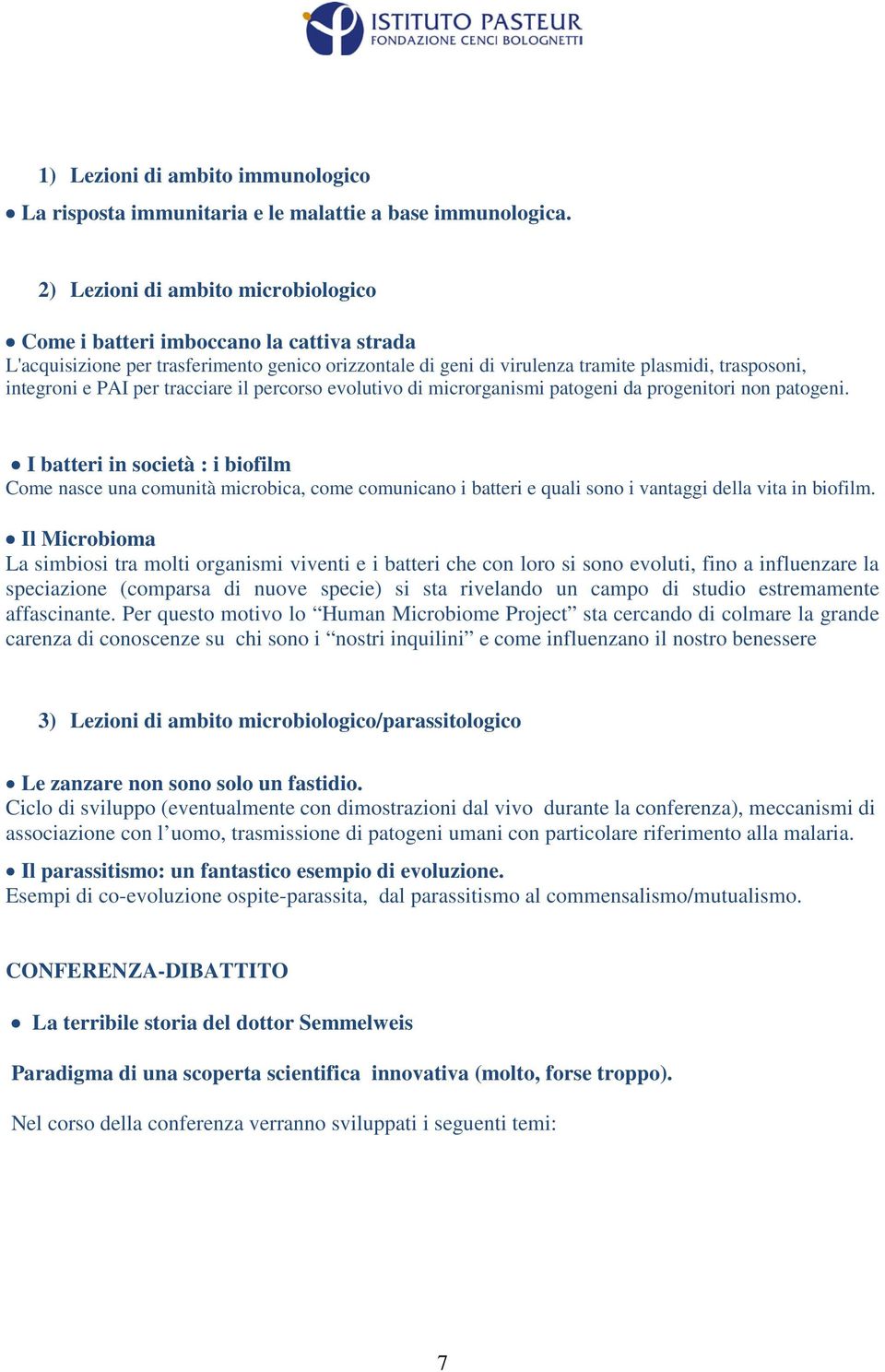 per tracciare il percorso evolutivo di microrganismi patogeni da progenitori non patogeni.