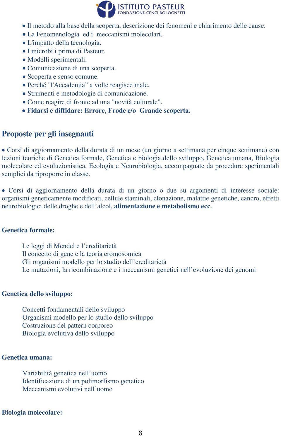 Come reagire di fronte ad una "novità culturale". Fidarsi e diffidare: Errore, Frode e/o Grande scoperta.