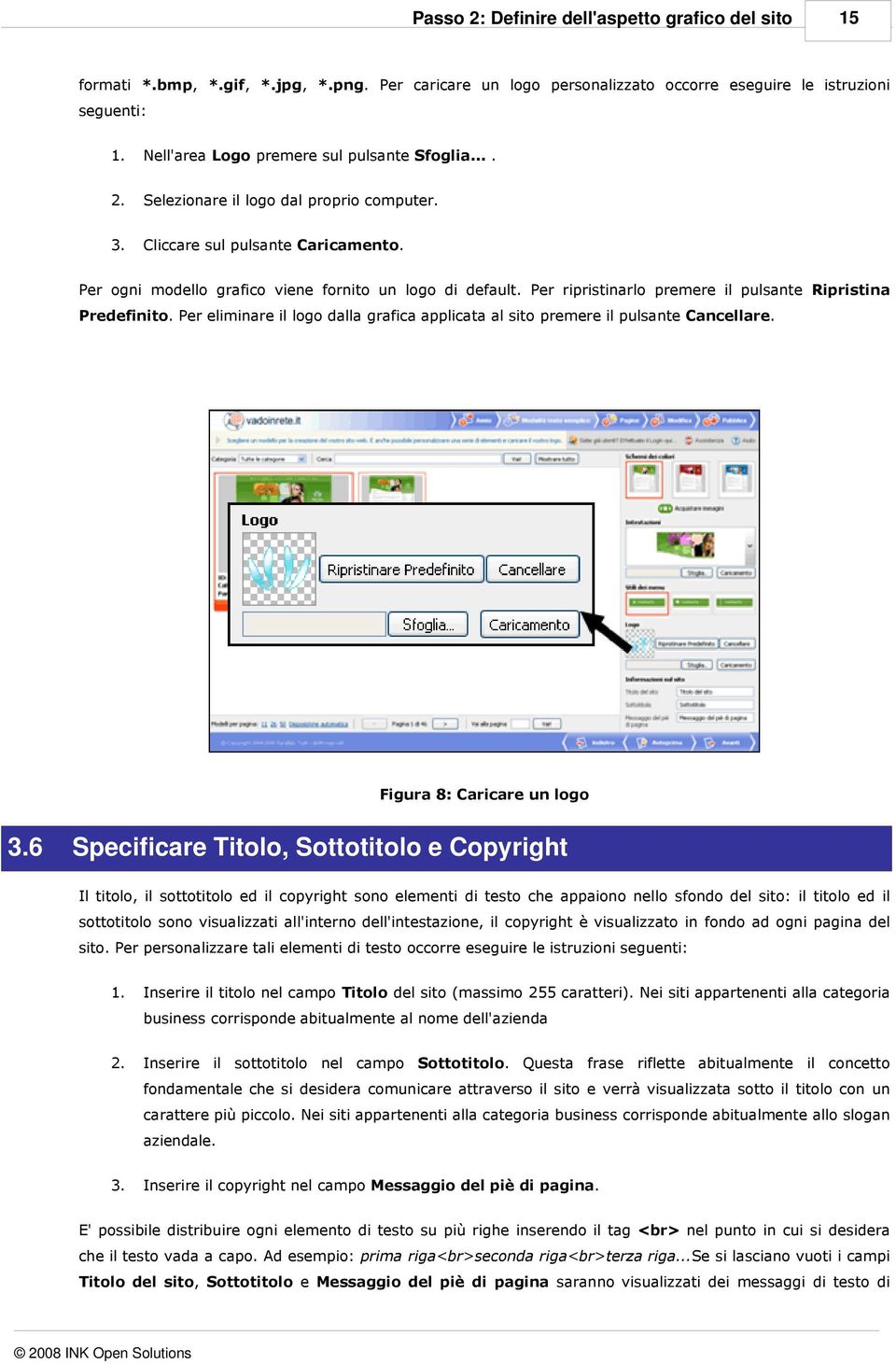 Cliccare sul pulsante Caricamento. Per ogni modello grafico viene fornito un logo di default. Per ripristinarlo premere il pulsante Ripristina Predefinito.