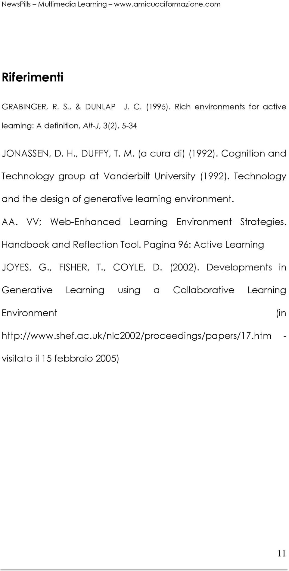 VV; Web-Enhanced Learning Environment Strategies. Handbook and Reflection Tool. Pagina 96: Active Learning JOYES, G., FISHER, T., COYLE, D. (2002).