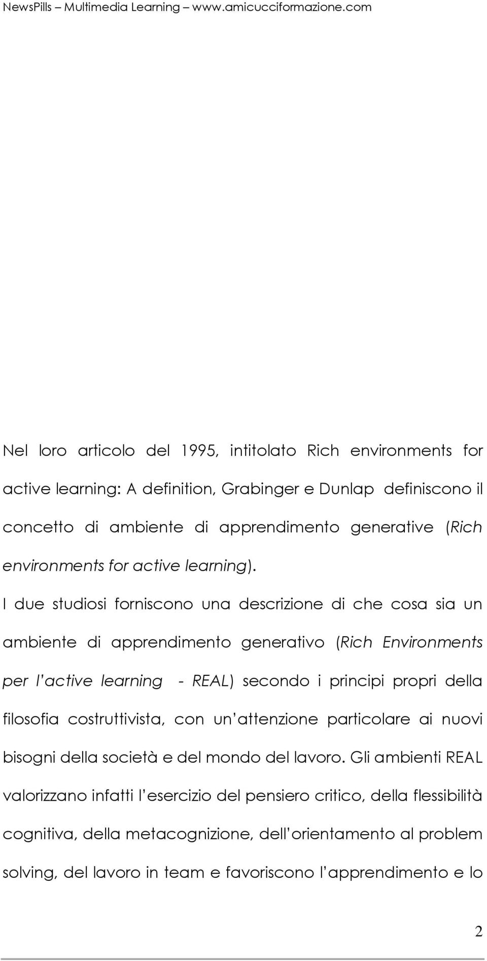 I due studiosi forniscono una descrizione di che cosa sia un ambiente di apprendimento generativo (Rich Environments per l active learning - REAL) secondo i principi propri della