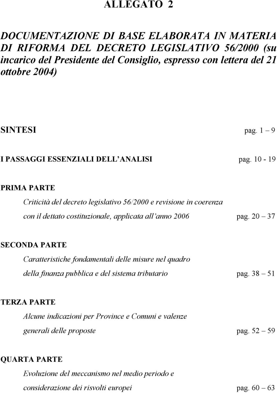 10-19 PRIMA PARTE Criticità del decreto legislativo 56/2000 e revisione in coerenza con il dettato costituzionale, applicata all anno 2006 pag.