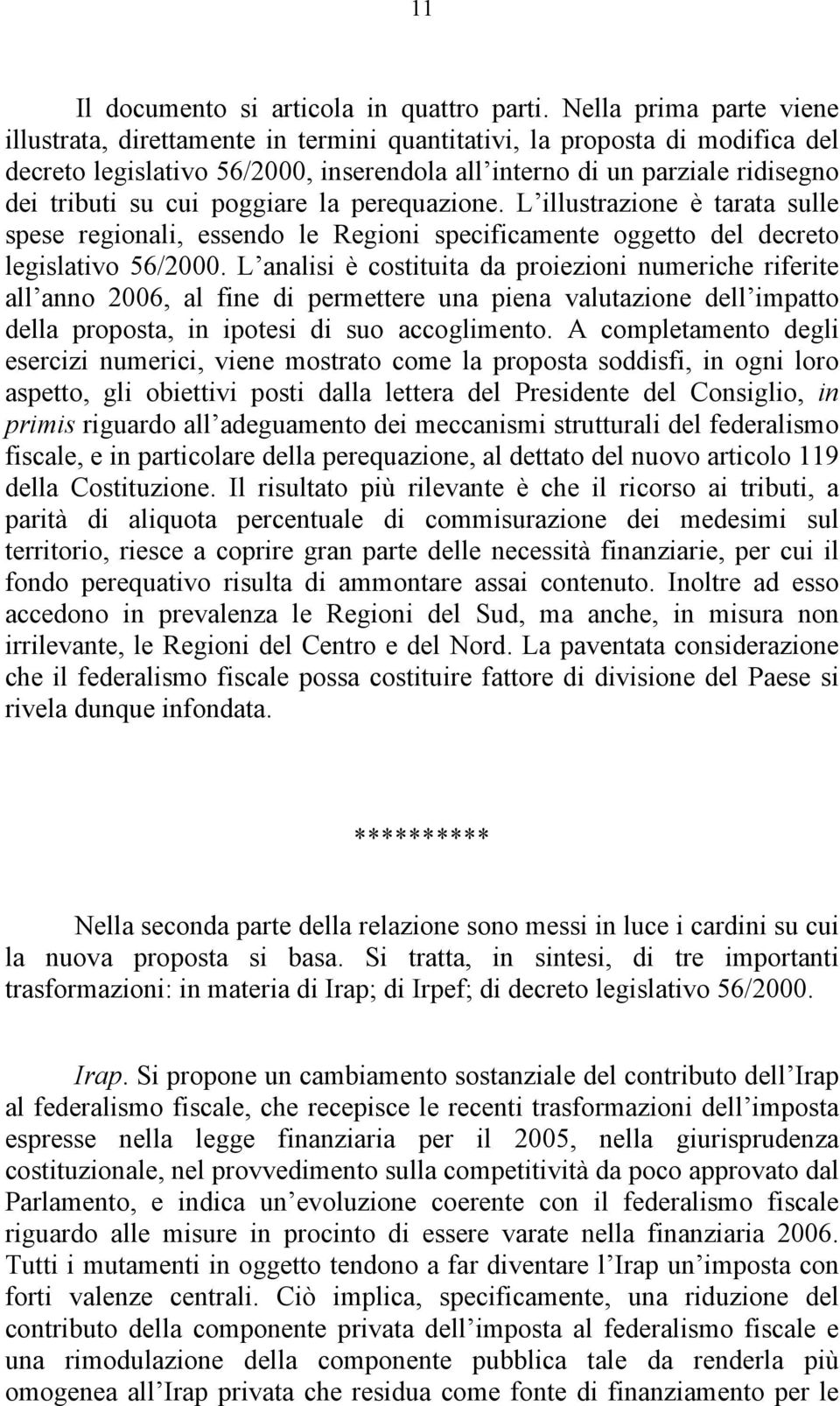 poggiare la perequazione. L illustrazione è tarata sulle spese regionali, essendo le Regioni specificamente oggetto del decreto legislativo 56/2000.