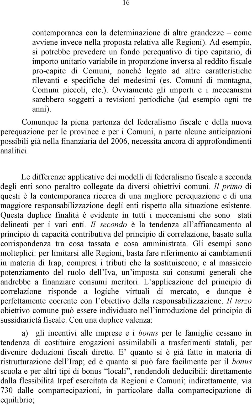 caratteristiche rilevanti e specifiche dei medesimi (es. Comuni di montagna, Comuni piccoli, etc.).