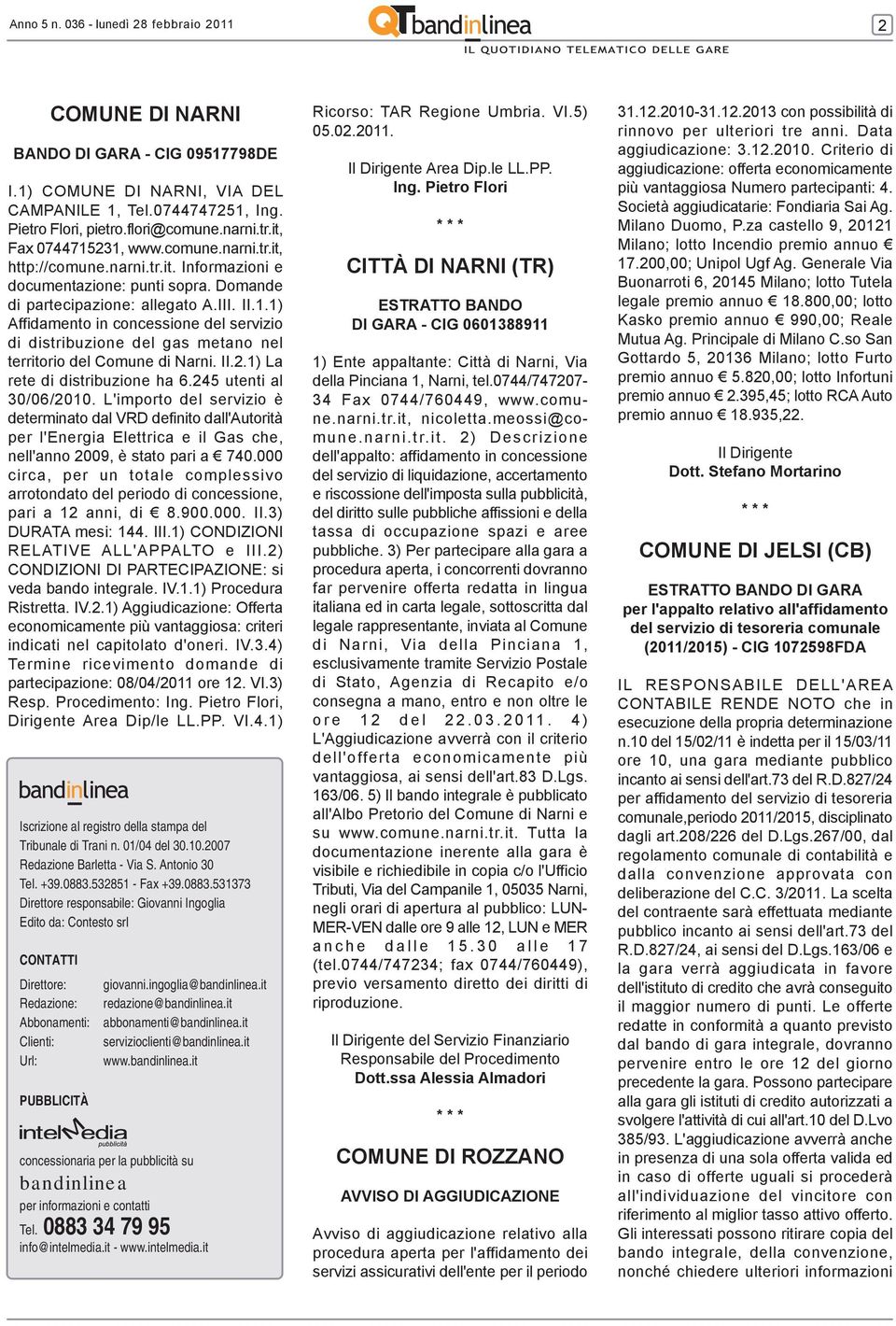 0744747251, Ing. Pietro Flori, pietro.flori@comune.narni.tr.it, Fax 0744715231, www.comune.narni.tr.it, http://comune.narni.tr.it. Informazioni e documentazione: punti sopra.