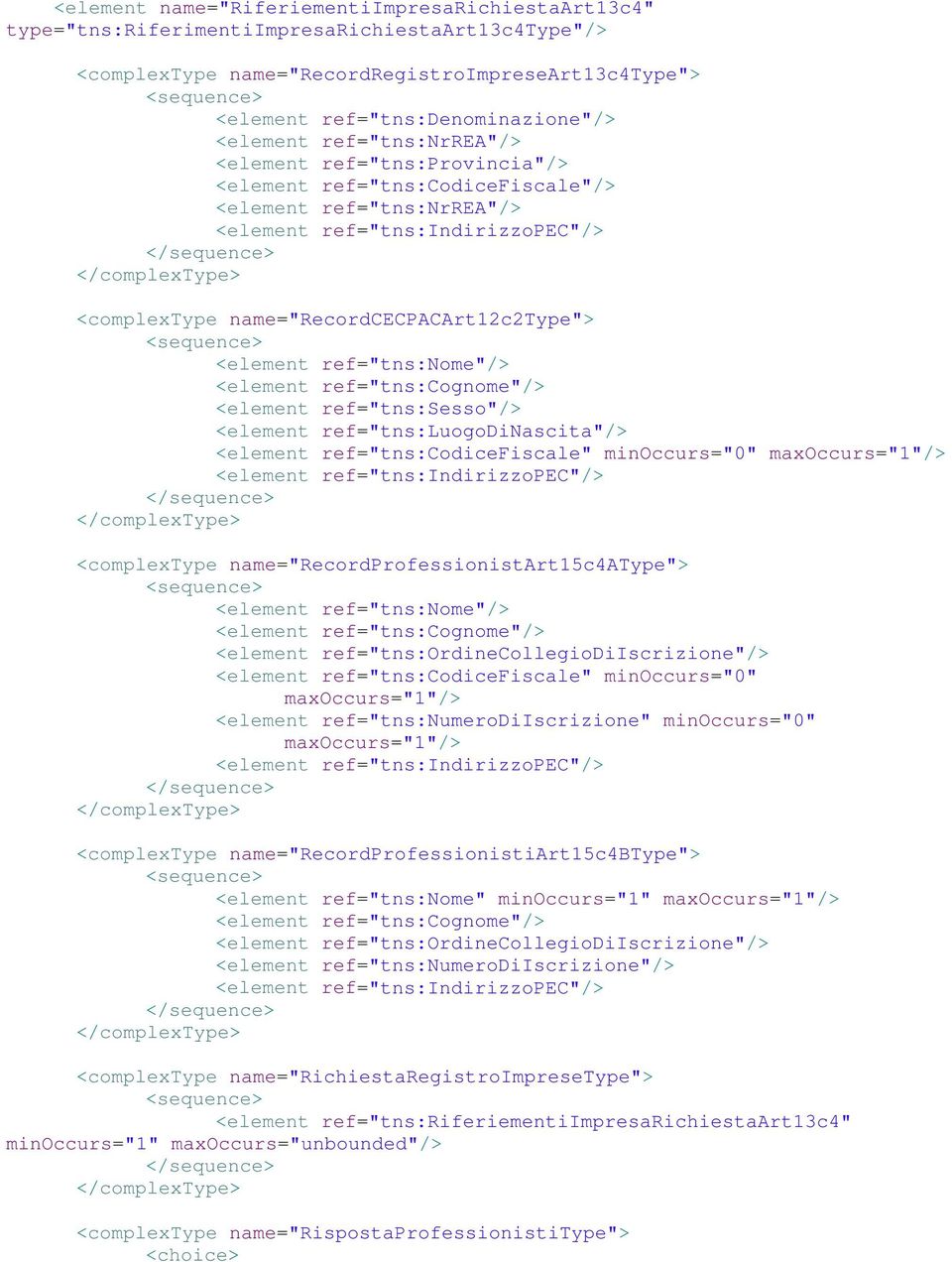 <element ref="tns:nome"/> <element ref="tns:sesso"/> <element ref="tns:luogodinascita"/> <element ref="tns:codicefiscale" minoccurs="0" maxoccurs="1"/> <element ref="tns:indirizzopec"/> <complextype