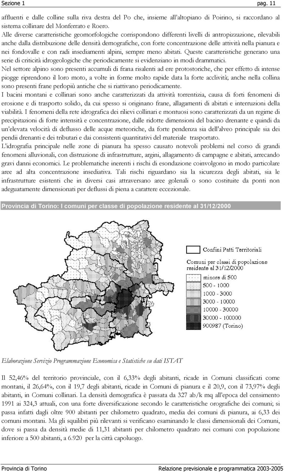 attività nella pianura e nei fondovalle e con radi insediamenti alpini, sempre meno abitati.