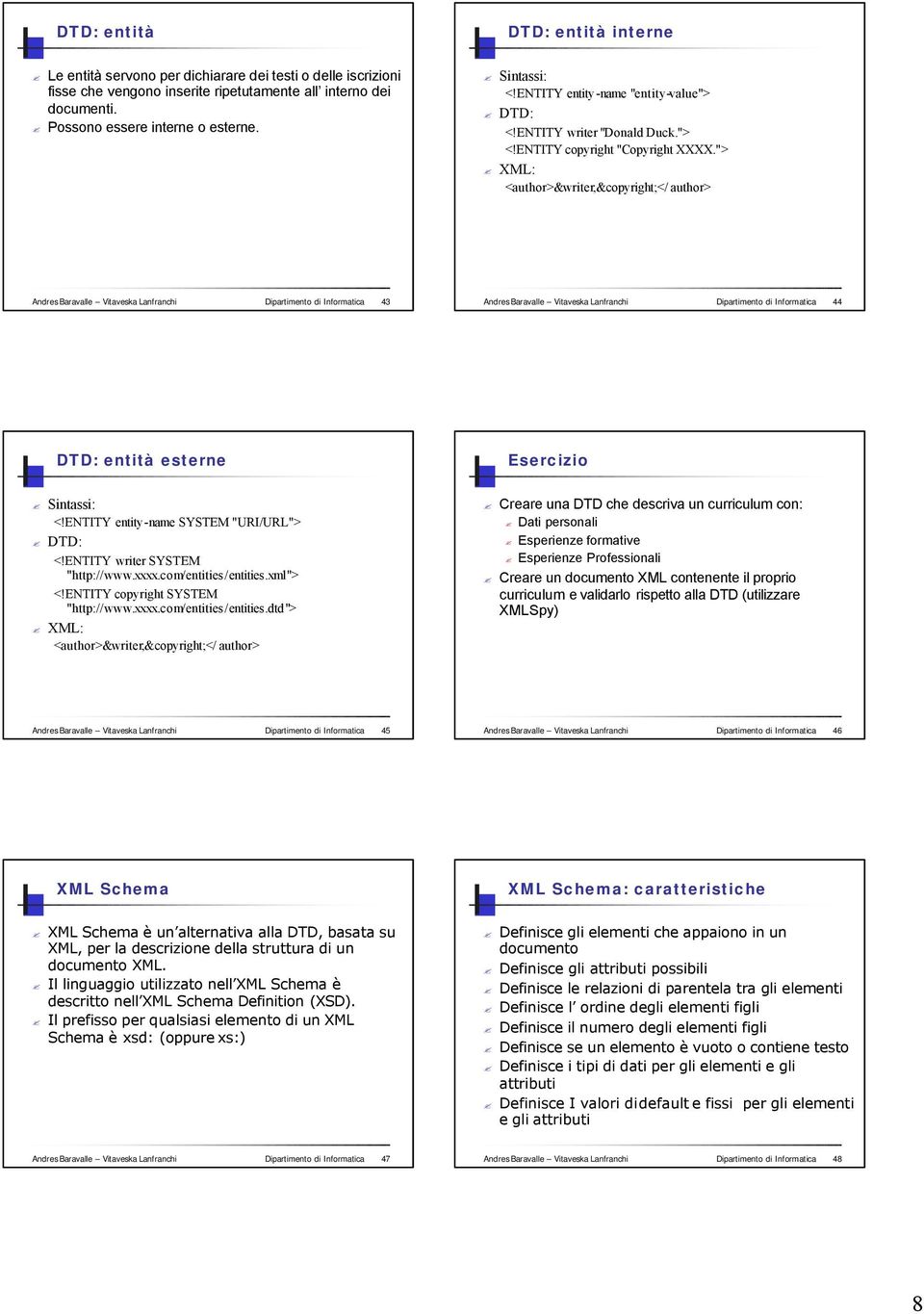 "> XML: <author>&writer;&copyright;</ author> Andres Baravalle Vitaveska Lanfranchi Dipartimento di Informatica 43 Andres Baravalle Vitaveska Lanfranchi Dipartimento di Informatica 44 DTD: entità