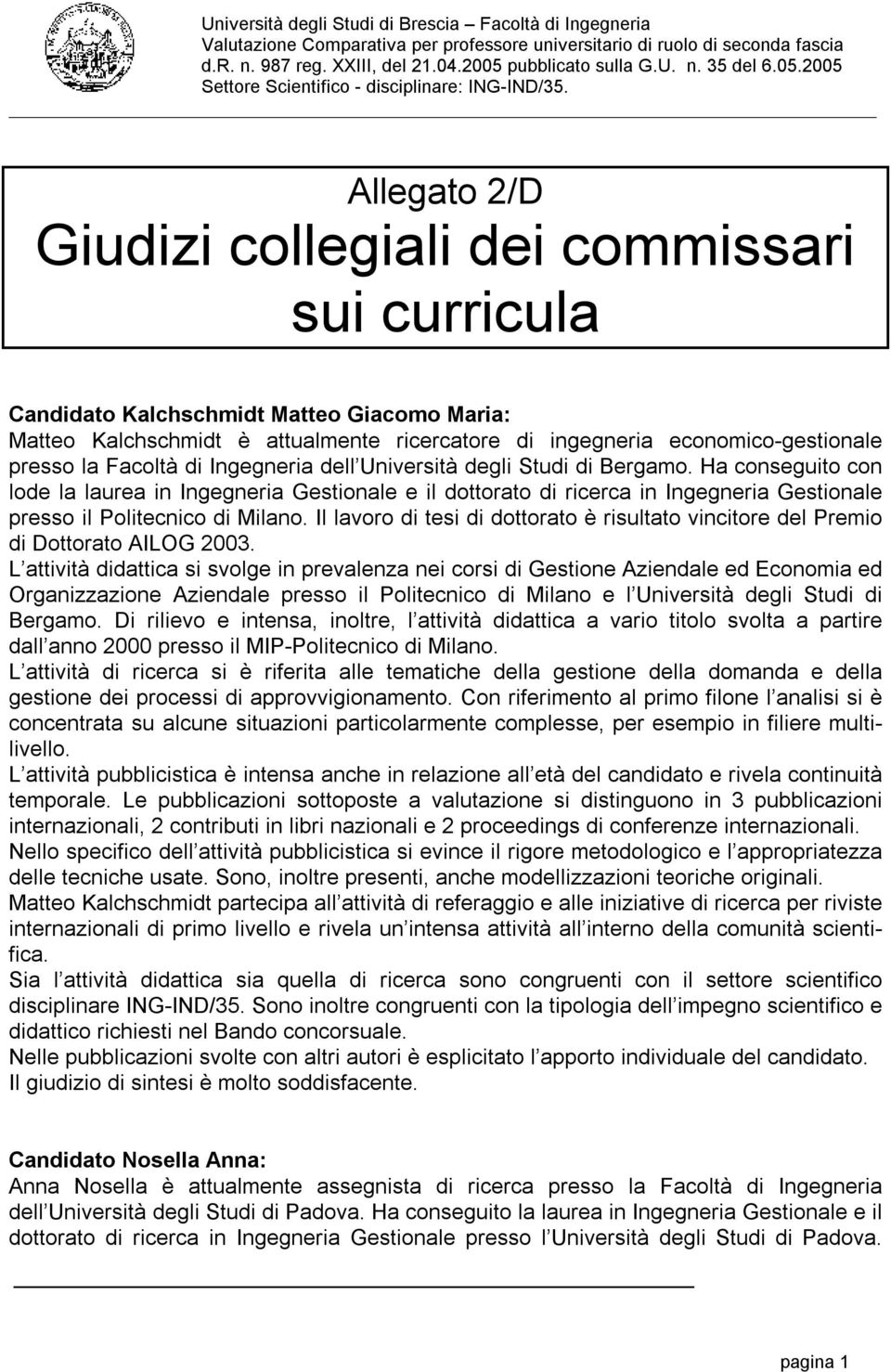 Ha conseguito con lode la laurea in Ingegneria Gestionale e il dottorato di ricerca in Ingegneria Gestionale presso il Politecnico di Milano.